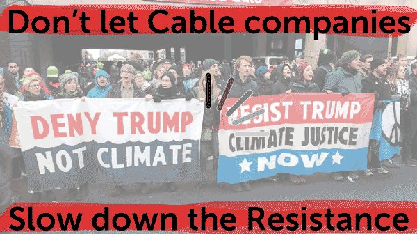 Don't let cable companies slow down the resistance