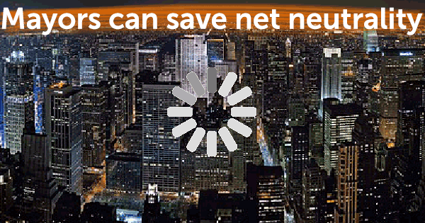 mayors can save net neutrality