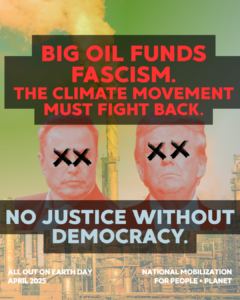 All out for Earth Day image shows trump and musk in front of smokestacks with the words "Big Oil Funds Fascism"