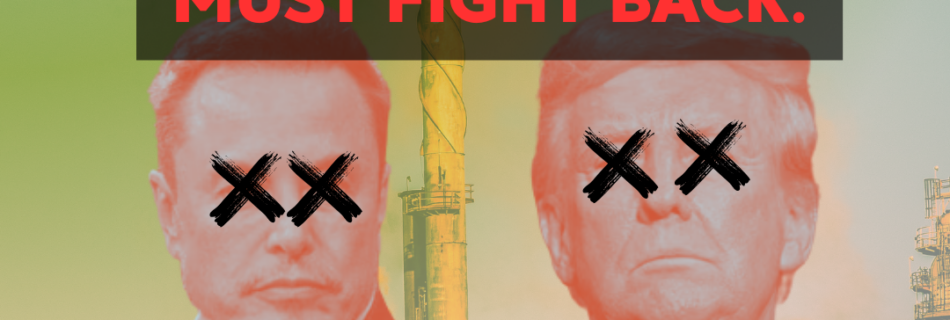 All out for Earth Day image shows trump and musk in front of smokestacks with the words "Big Oil Funds Fascism"