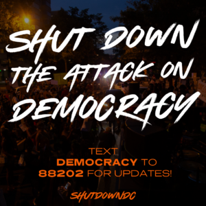 Shut down the attack on Democracy
