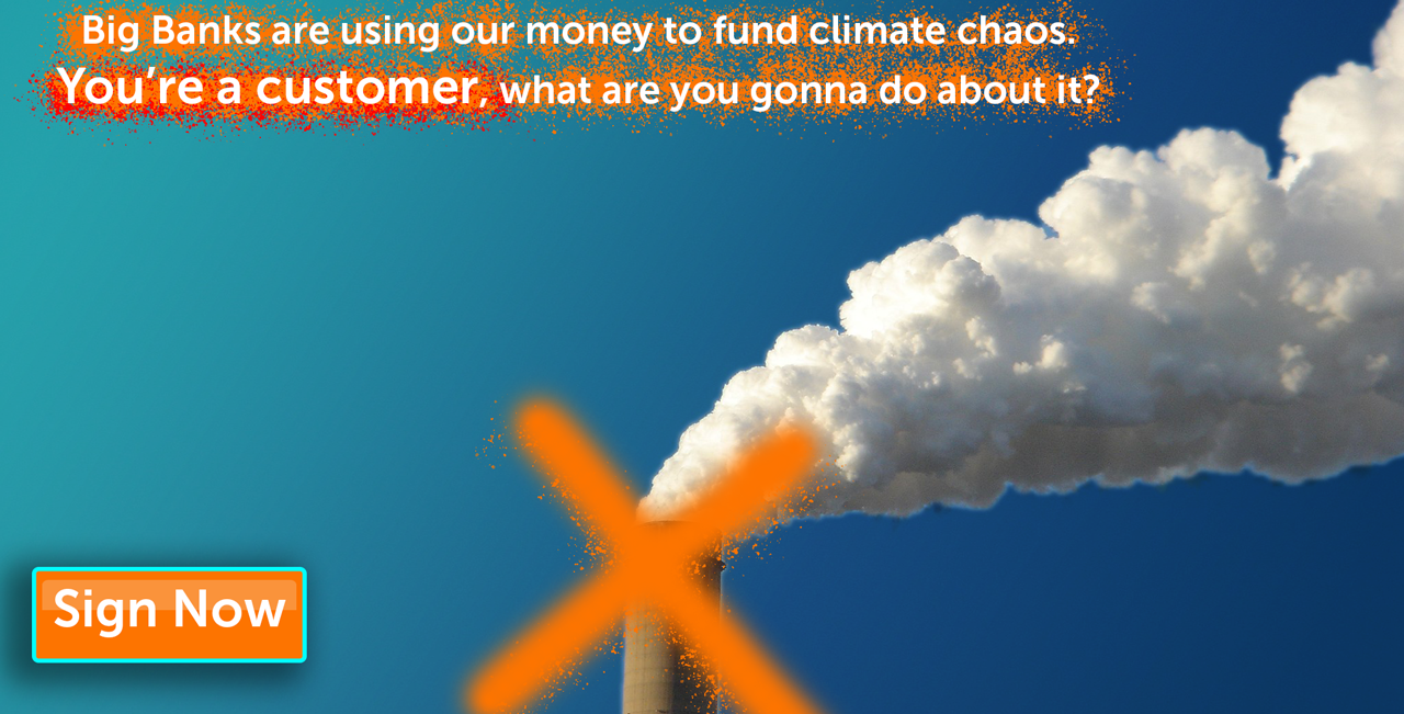 Tell banks to stop funding climate chaos