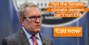 Tell the Senate, Climate deniers can't lead EPA.