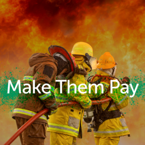 A picture of fightfighers battling an enormous chemical fire with the words "Make them Pay" superimposed over it.
