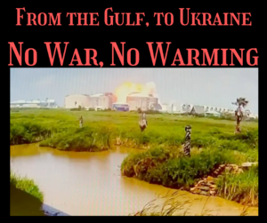 From the Gulf to Ukraine stop war and warming