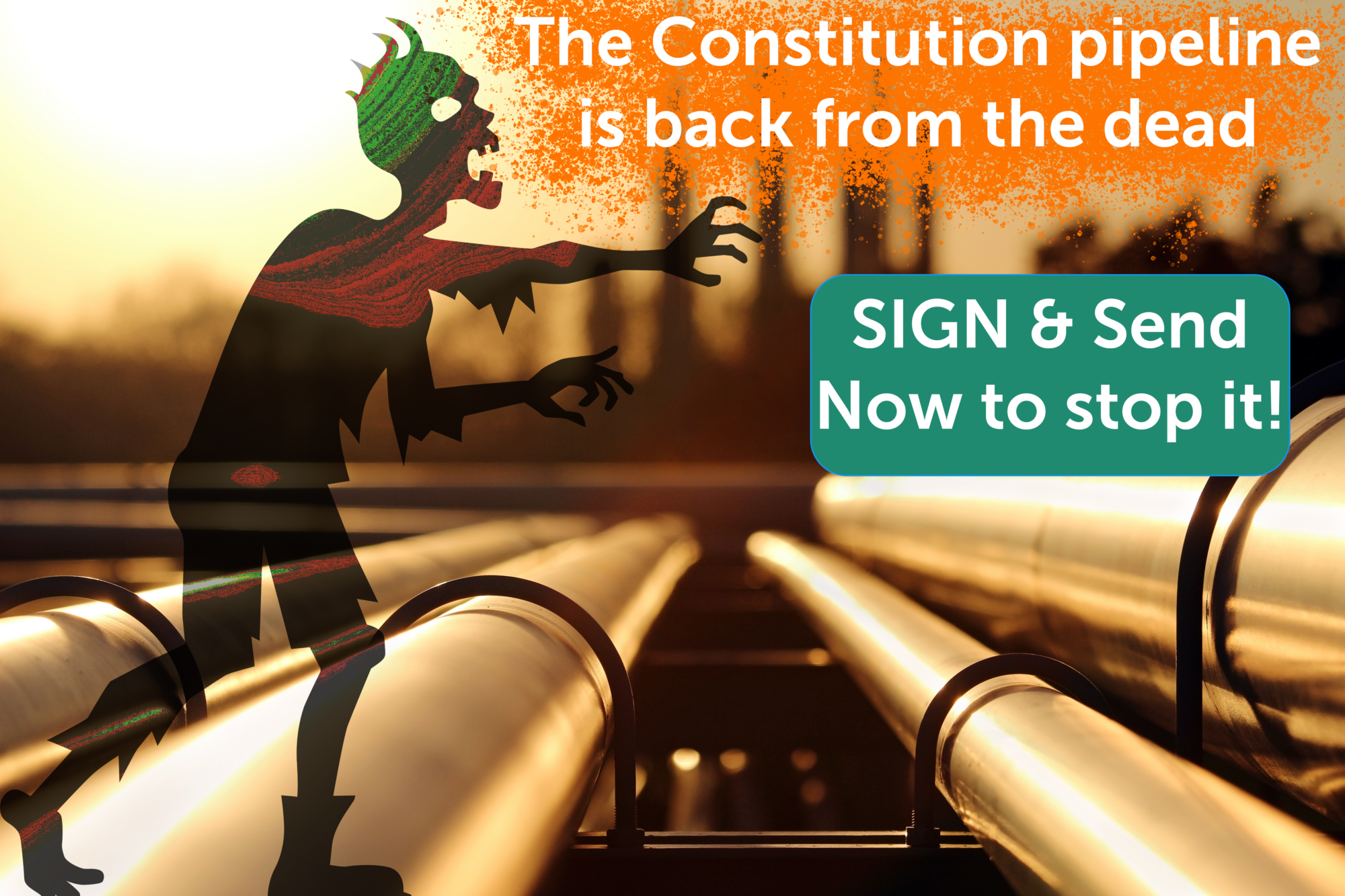 A picture of a pipeline and a refinery with a silhouette of a zombie and the words "the constitution Pipeline is back from the dead!"