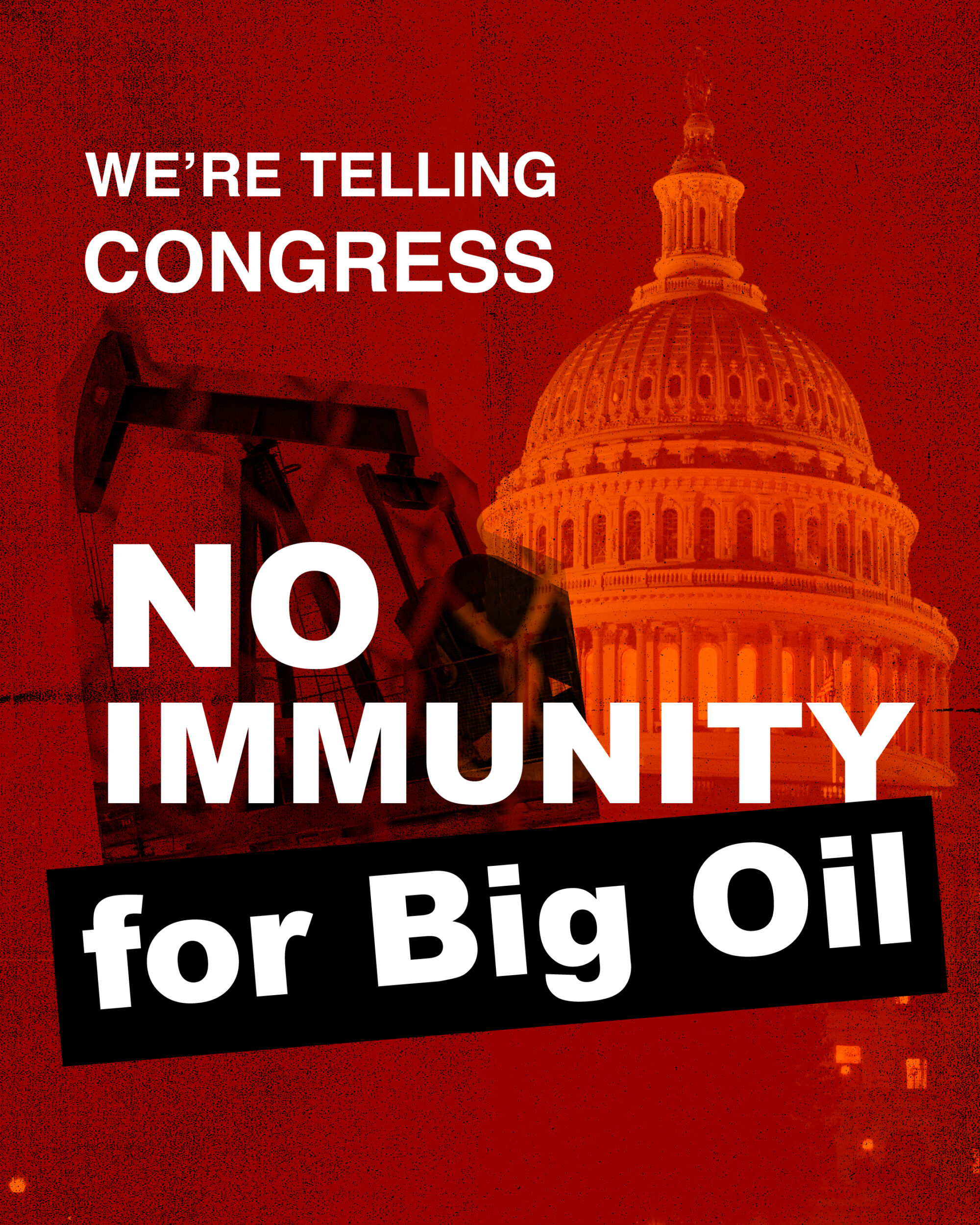 A red picture of the US capitol with a black pumpjack superimposed and the words "No Immunity for Big Oil"