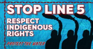 Stop Line 5 Respect Indigenous rights