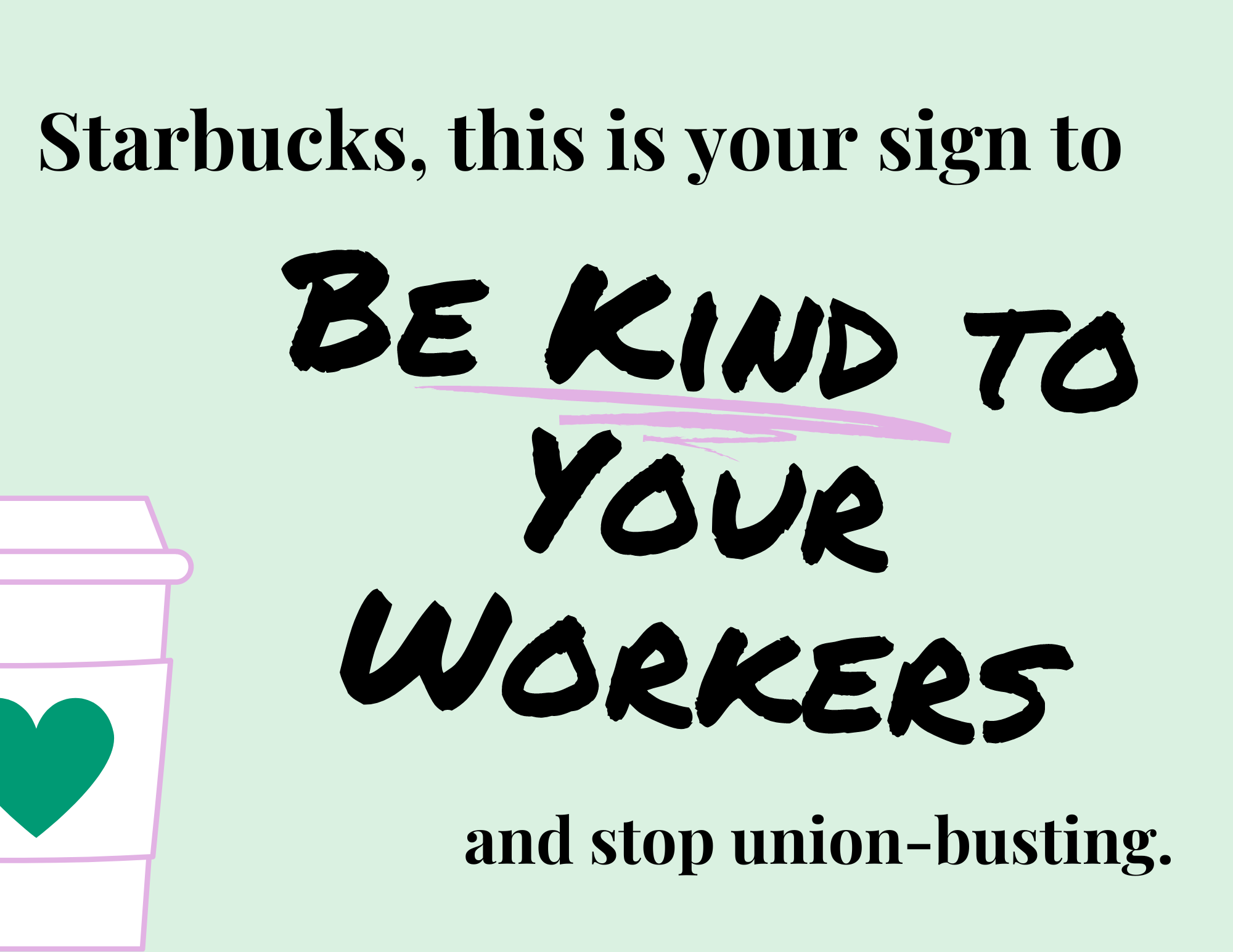 Starbucks this is your sign to be kind to your workers and stop union busting