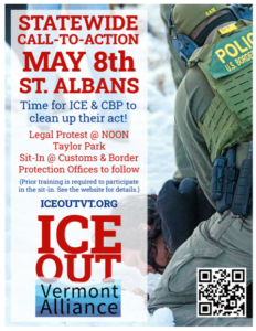 A flyer for our May 8th ICE Out Vermont protest and action in St Albans Vermont shows a CBP officer kneeling on a man in the snow.