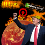 An image of Trump wearing a crown that drips bloood and oil in front of a burning planet surrounded by logos for Hilton, Target and Enterprise.