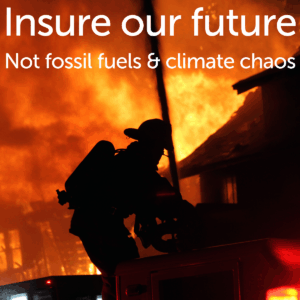 A firefighter silhouetted against a burning house under the words "insure our future not fossil fuels & climate chaos"