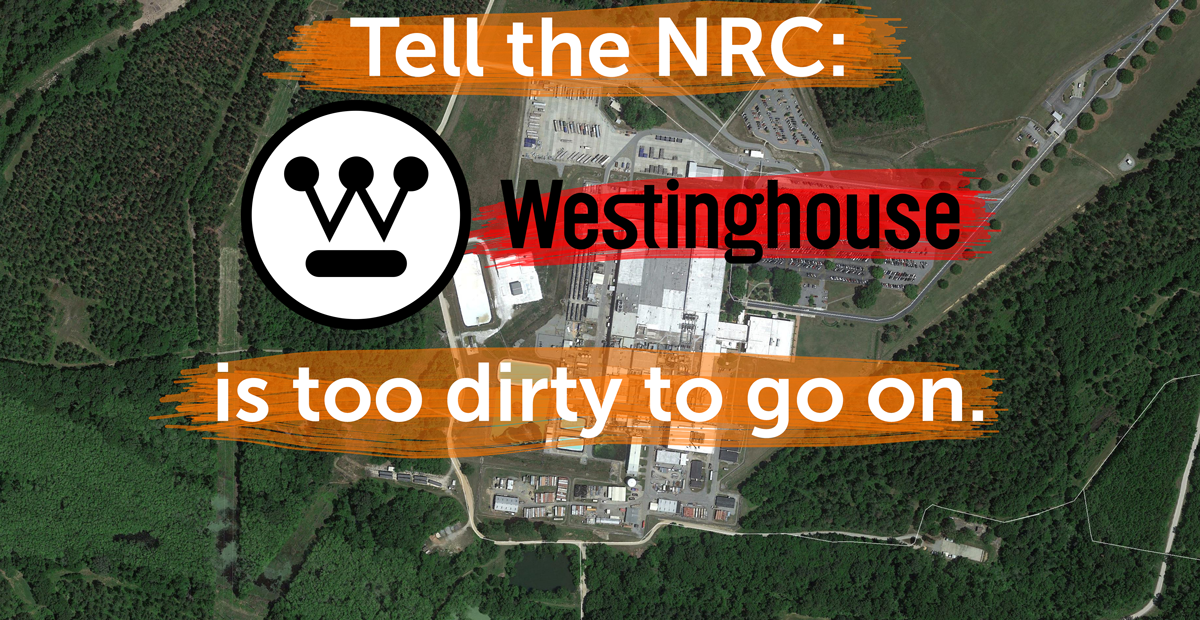 tell the NRC Westinghouse is too dirty to go on